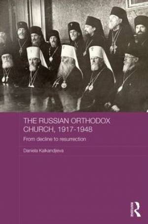 The Russian Orthodox Church 1917-1948 By Daniela Kalkandjieva