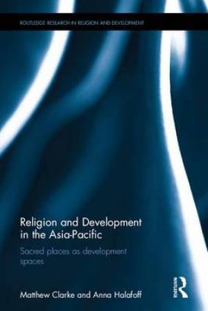 Religions and Development in Asia By Anna Halaloff Matthew Clarke