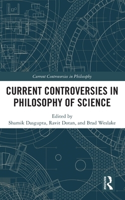 Current Controversies in Philosophy of Science By Dasgupta Shamik