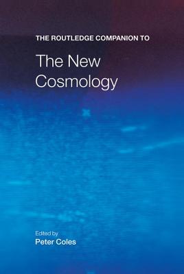 The Routledge Companion to the New Cosmology By Coles Peter (Hardback)