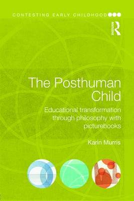 The Posthuman Child Educational Transformation Through Philosophy wit