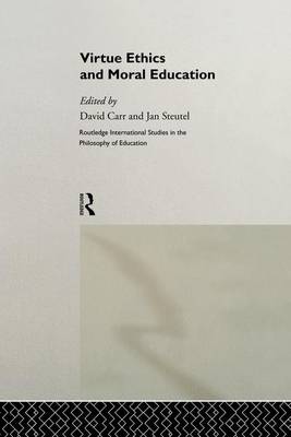 Virtue Ethics and Moral Education By Carr David Steutel Jan