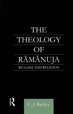 The Theology Of Ramanuja Realism And Religion By C J Bartley