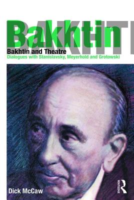 Bakhtin and Theatre Dialogues with Stanislavski Meyerhold and Grotow