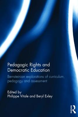 Pedagogic Rights and Democratic Education Bernsteinian Explorations o