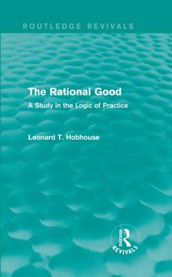 The Rational Good By Leonard Hobhouse (Hardback) 9781138929333