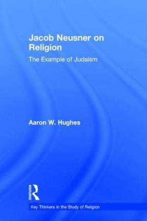 Jacob Neusner on Religion By Aaron W Hughes (Hardback) 9781138949386