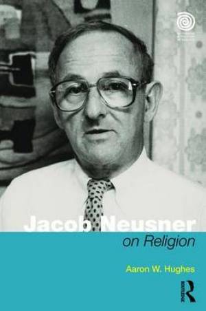 Jacob Neusner on Religion By Aaron W Hughes (Paperback) 9781138949393