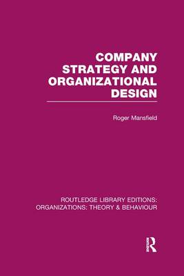 Company Strategy and Organizational Design By Roger Mansfield