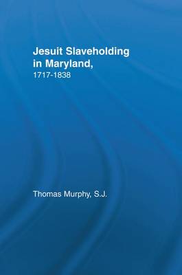 Jesuit Slaveholding in Maryland 1717-1838 By Thomas Murphy (Paperback)