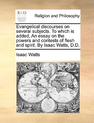 Evangelical Discourses on Several Subjects to Which Is Added an Essa