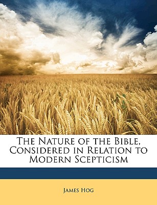 The Nature of the Bible Considered in Relation to Modern Scepticism