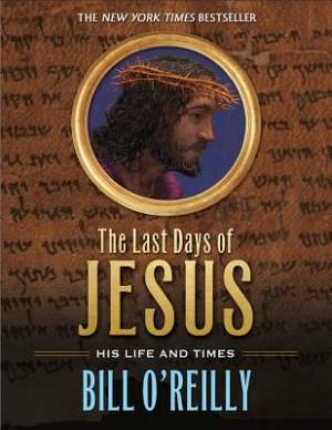 The Last Days of Jesus By Bill O'Reilly (Paperback) 9781250073402