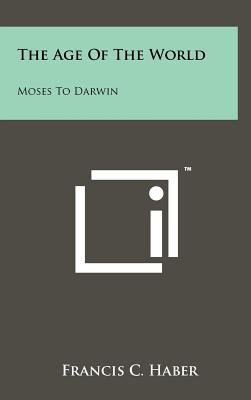 The Age of the World Moses to Darwin