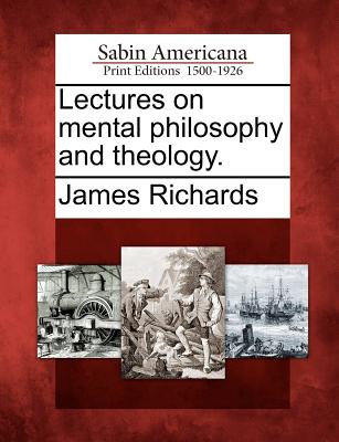 Lectures on mental philosophy and theology