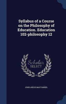 Syllabus of a Course on the Philosophy of Education Education 102-Phi