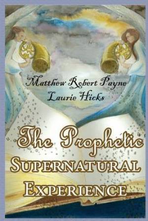 The Prophetic Supernatural Experience (Paperback) 9781312505407