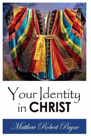 Your Identity in Christ By Matthew Robert Payne (Paperback)