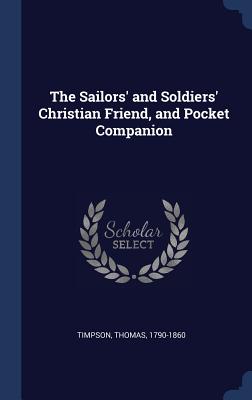 The Sailors' and Soldiers' Christian Friend and Pocket Companion