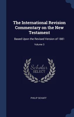 The International Revision Commentary on the New Testament Based Upon