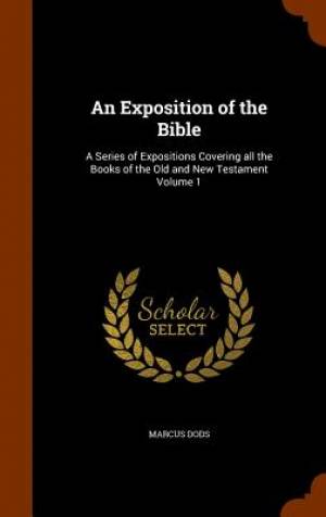 An Exposition of the Bible A Series of Expositions Covering all the B