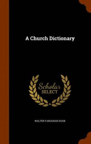 A Church Dictionary By Walter Farquhar Hook (Hardback) 9781344787765