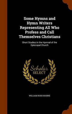 Some Hymns and Hymn Writers Representing All Who Profess and Call Them