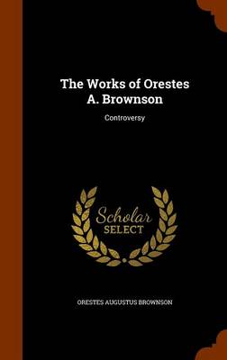 The Works of Orestes A Brownson