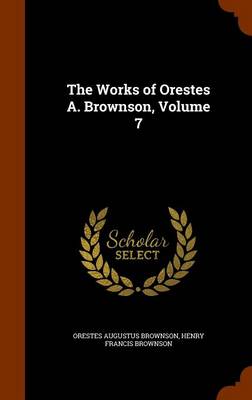 The Works of Orestes A Brownson Volume 7