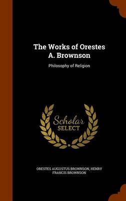 The Works of Orestes A Brownson