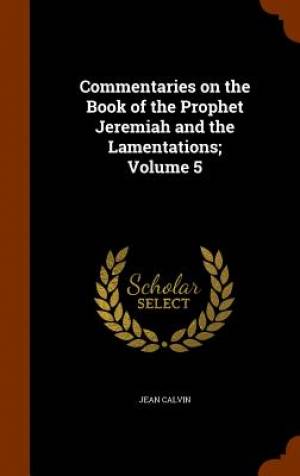 Commentaries on the Book of the Prophet Jeremiah and the Lamentations