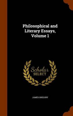 Philosophical and Literary Essays Volume 1