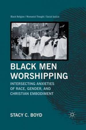 Black Men Worshipping Intersecting Anxieties of Race Gender and Ch