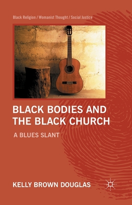 Black Bodies and the Black Church By Kelly Brown Douglas (Paperback)