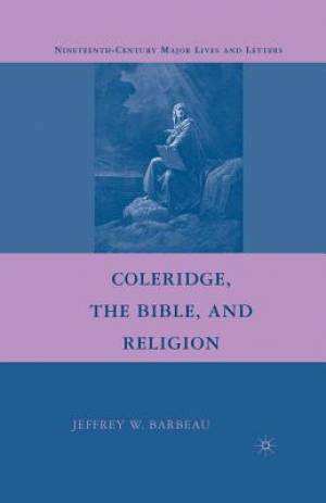 Coleridge the Bible and Religion By Jeffrey W Barbeau (Paperback)