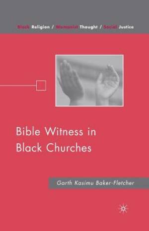 Bible Witness in Black Churches By G Baker-Fletcher (Paperback)