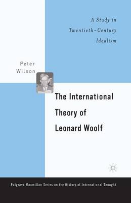 The International Theory of Leonard Woolf By P Wilson (Paperback)