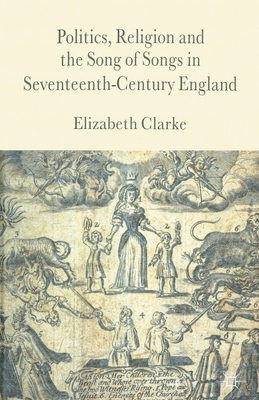 Politics Religion and the Song of Songs in Seventeenth-Century Englan