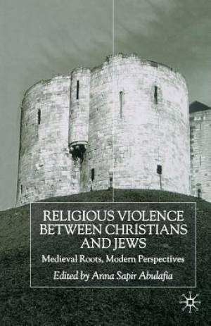 Religious Violence Between Christians and Jews Medieval Roots Moder