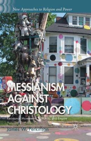 Messianism Against Christology Resistance Movements Folk Arts and