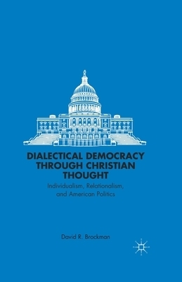 Dialectical Democracy Through Christian Thought By D Brockman