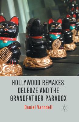 Hollywood Remakes Deleuze and the Grandfather Paradox By D Varndell