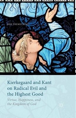 Kierkegaard and Kant on Radical Evil and the Highest Good (Paperback)