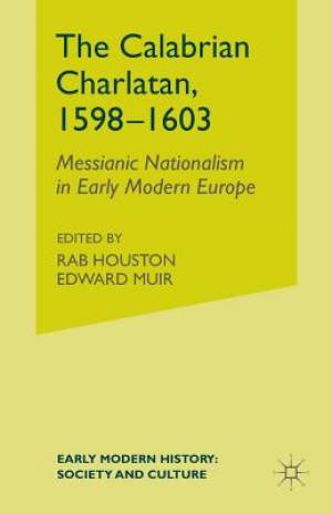 The Calabrian Charlatan 1598-1603 Messianic Nationalism in Early Mo