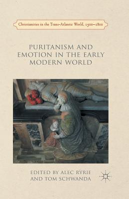 Puritanism and Emotion in the Early Modern World By Ryrie A