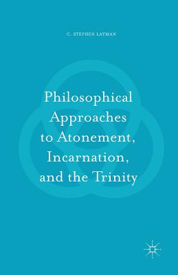 Philosophical Approaches to Atonement Incarnation and the Trinity