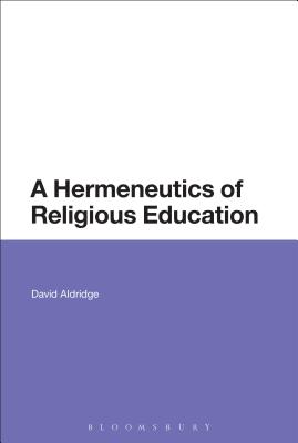 A Hermeneutics of Religious Education By Aldridge David (Paperback)