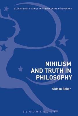 Nihilism and Truth in Philosophy By Gideon Baker (Hardback)