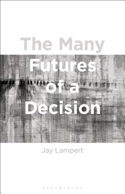 The Many Futures of a Decision By Lampert Jay (Hardback) 9781350047785