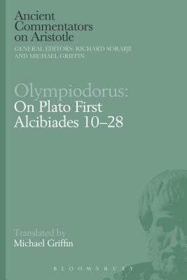 Olympiodorus on Plato First Alcibiades 10-28 By Griffin Michael